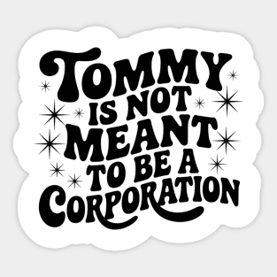Tommy Is Not Meant to Be a Corporation – Stand for the Cause Sticker